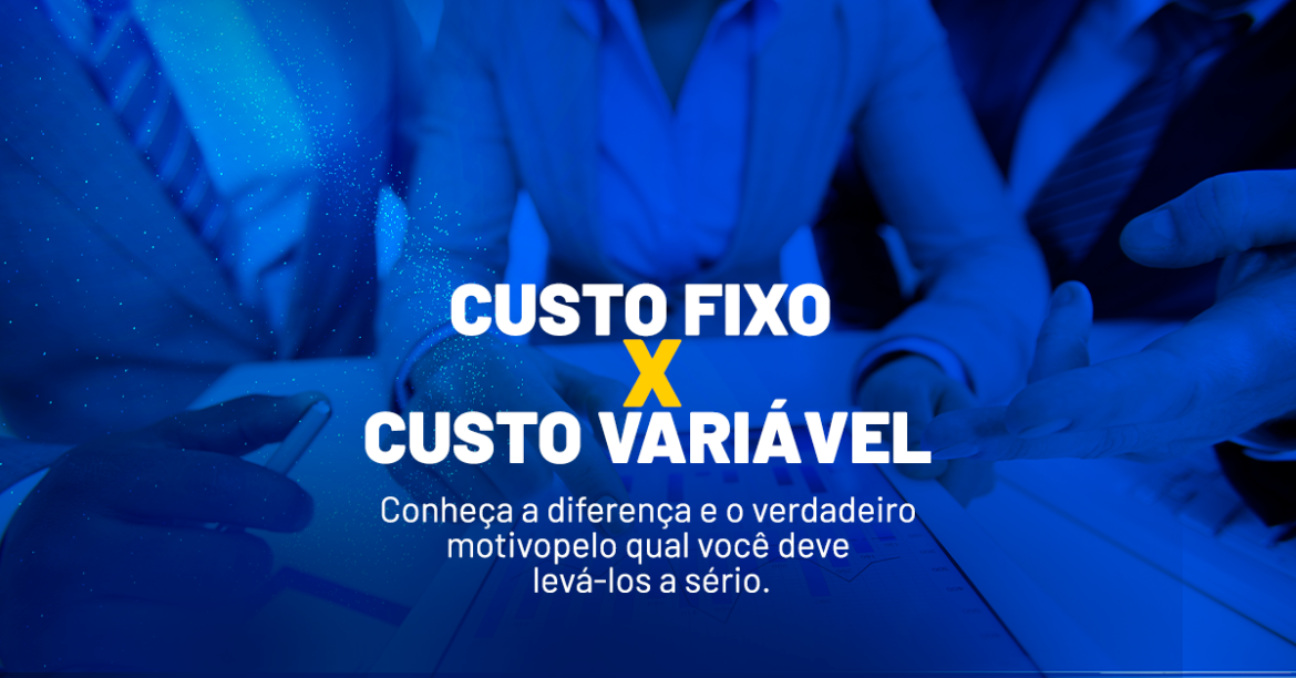 Saiba tudo sobre custo fixo e variável